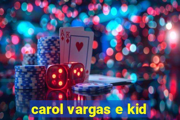 carol vargas e kid